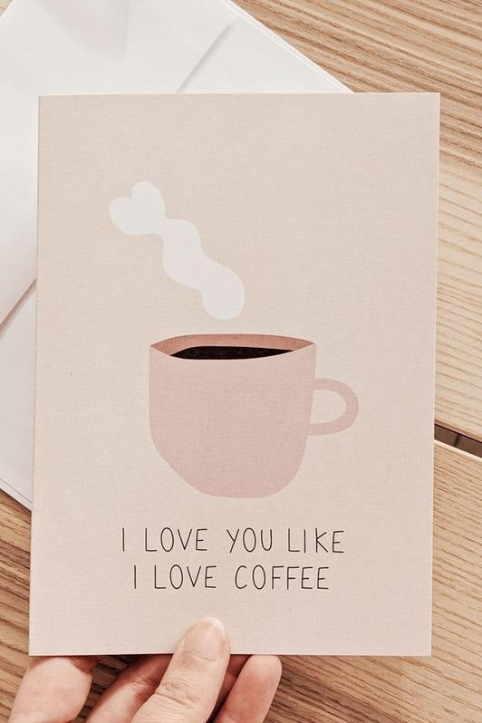 I Love You Like I Love Coffee Card